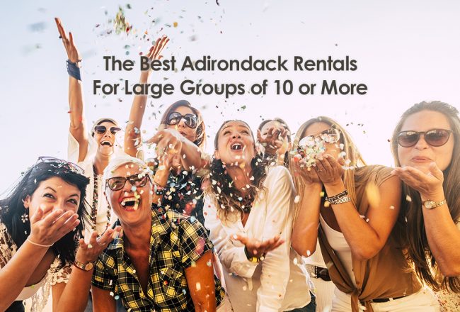 The Best Adirondack Vacation Rentals for Large Families and Groups of 10 or More! 10 the best adirondack rentals for large groups of 10 or more featured image