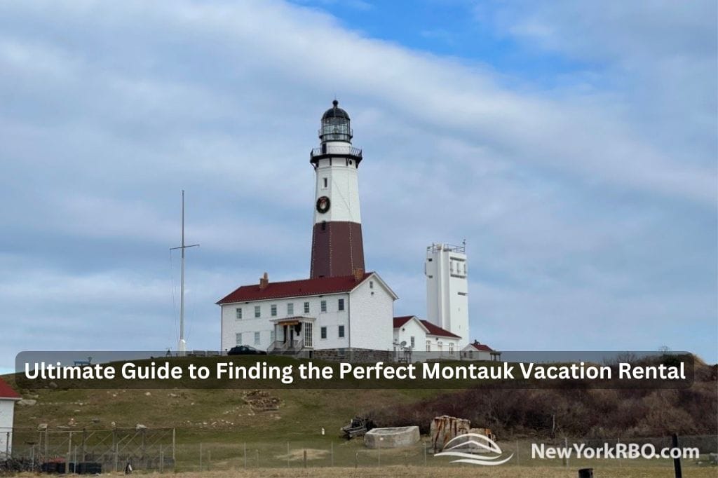 Ultimate Guide to Finding the Perfect Montauk Vacation Rental