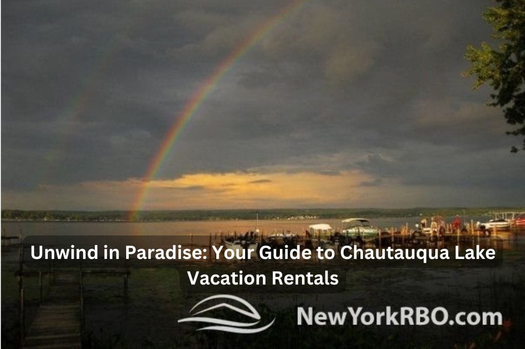 Your Guide to Chautauqua Lake Vacation Rentals