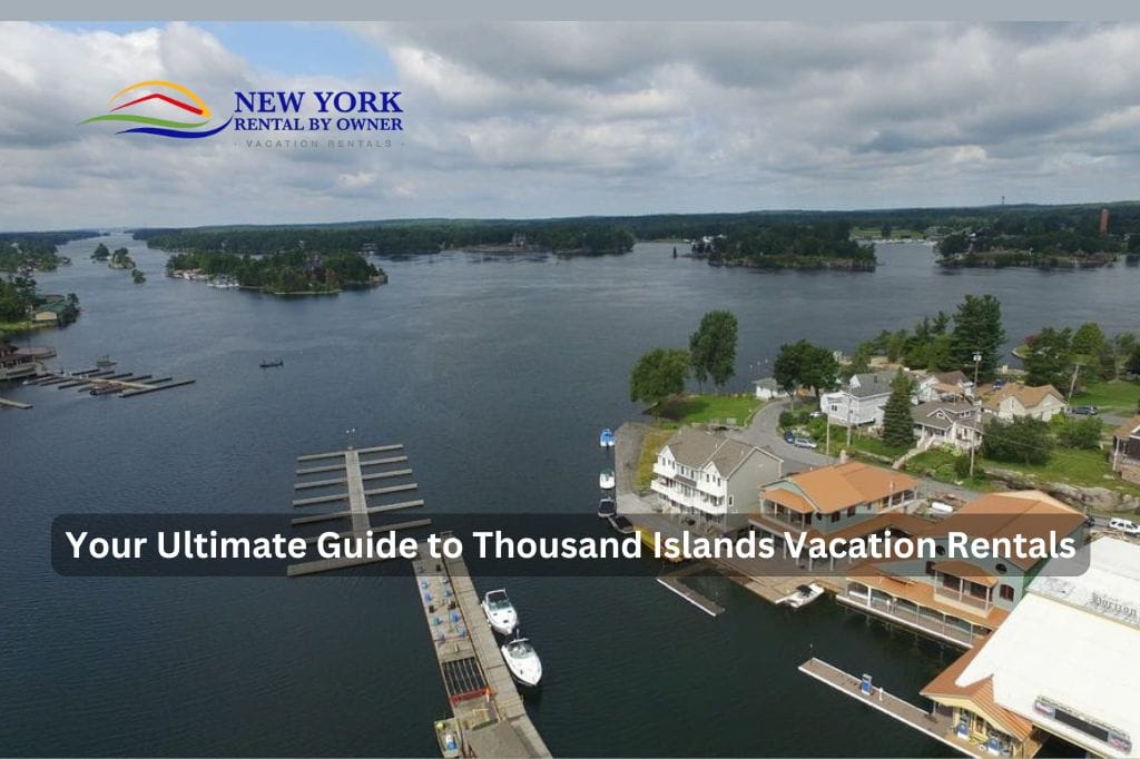 Your Ultimate Guide to Thousand Islands Vacation Rentals with New York Rental By Owner 1 Your Ultimate Guide to Thousand Islands Vacation Rentals