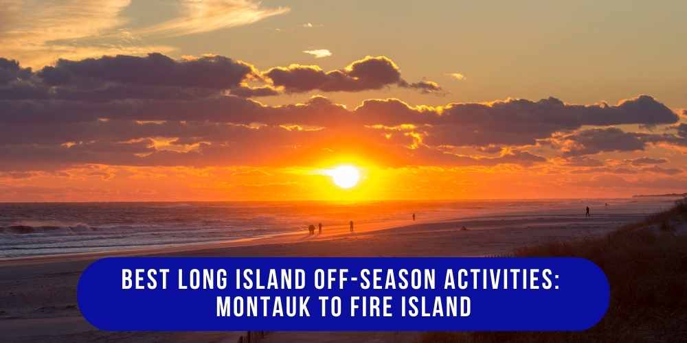 Best Long Island off-season activities from Montauk to Fire Island in New York