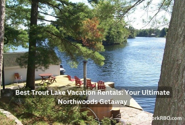 Best Trout Lake Vacation Rentals: Your Ultimate Northwoods Getaway