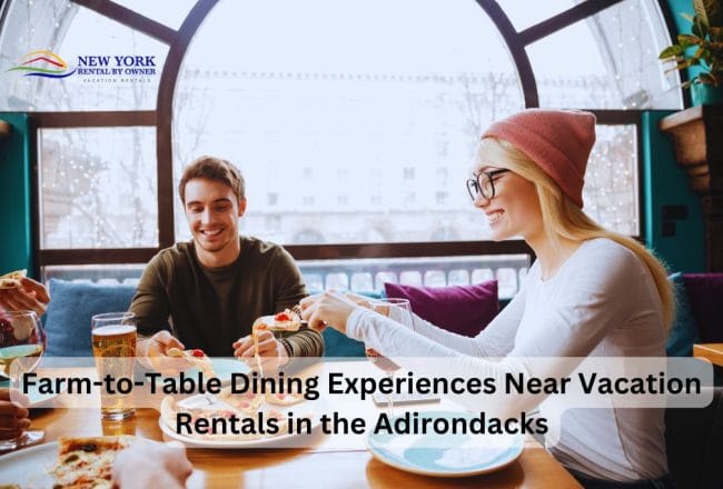 Farm-to-Table Dining Experiences Near Vacation Rentals in the Adirondacks 3 Farm-to-Table Dining Experiences Near Vacation Rentals in the Adirondacks
