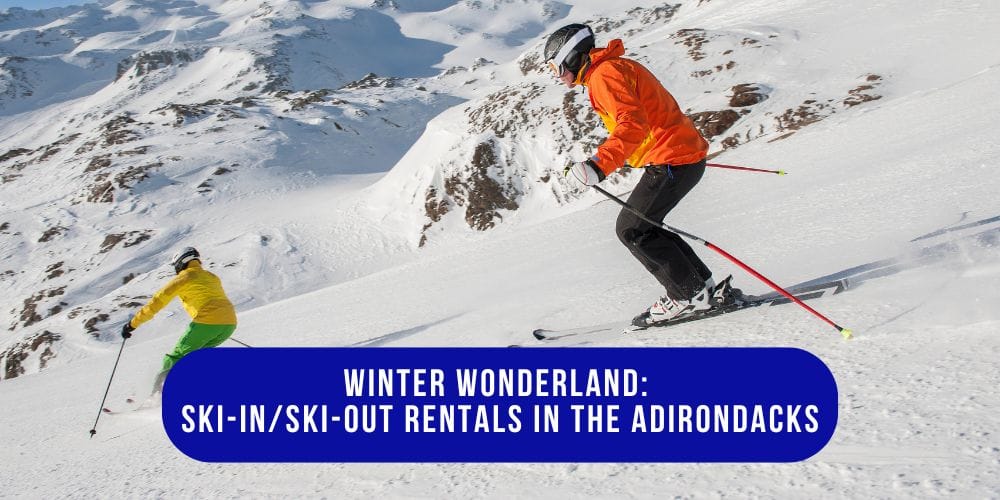 Winter Wonderland: Ski-in/Ski-out Rentals in the Adirondacks 1 Winter Wonderland Ski-in Ski Out Rentals in the Adirondacks