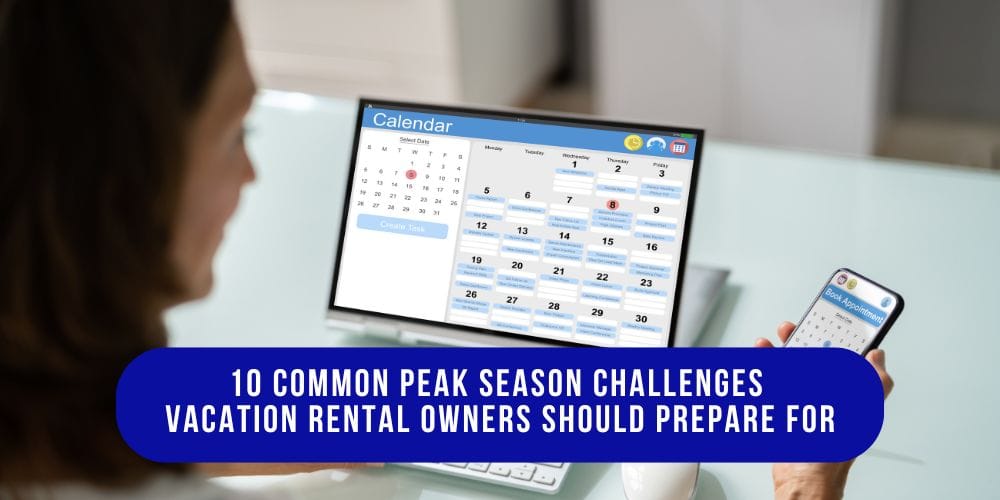 10 Common Peak Season Challenges Vacation Rental Owners Should Prepare For