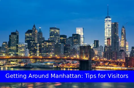 Things to Do in Manhattan New York: A Complete Travel Guide for Visitors 2 Getting Around Manhattan: Tips for Visitors
