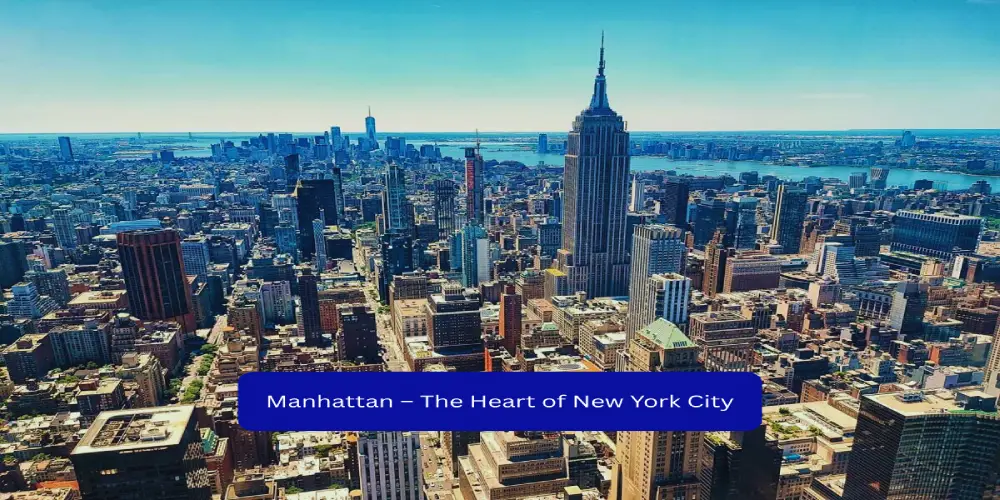 Best Place to Stay in New York: Top Hotels & Neighborhoods for Every Budget 2 Manhattan – The Heart of New York City