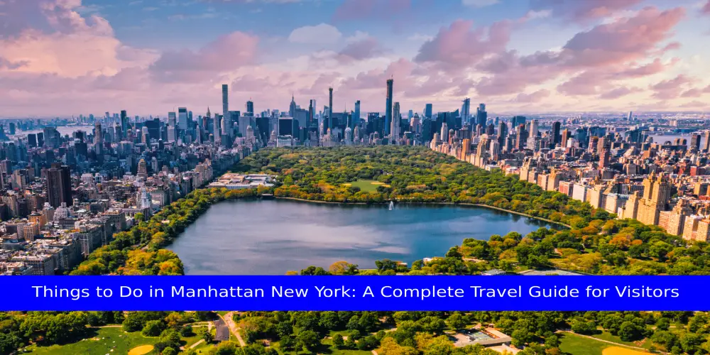 Things to Do in Manhattan New York: A Complete Travel Guide for Visitors 1 Aerial view of Central Park and Manhattan skyline showcasing top attractions for visitors searching the Best Things to Do in Manhattan NY.