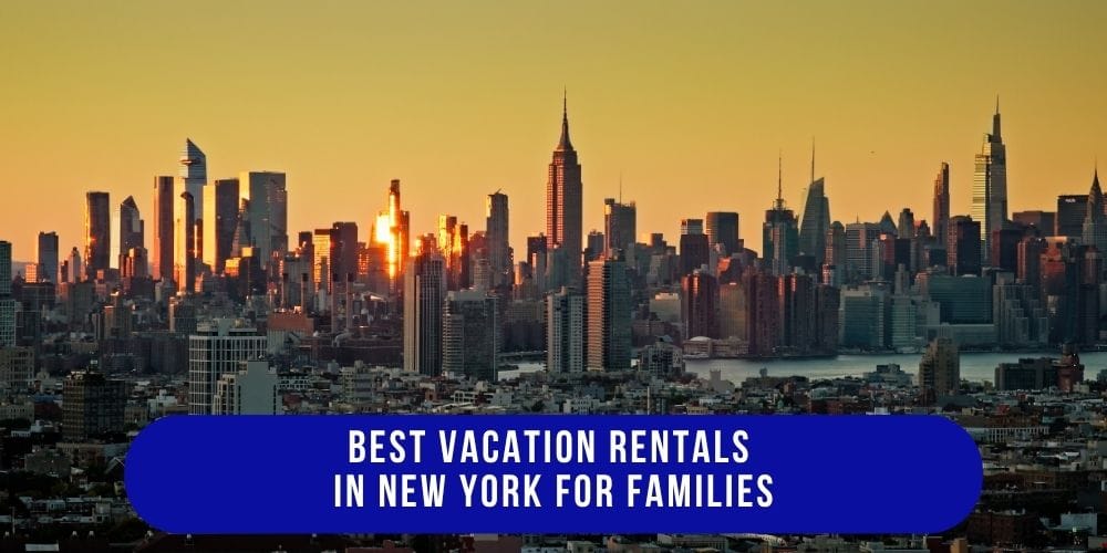 Best Vacation Rentals in New York for Families (2026 Guide)