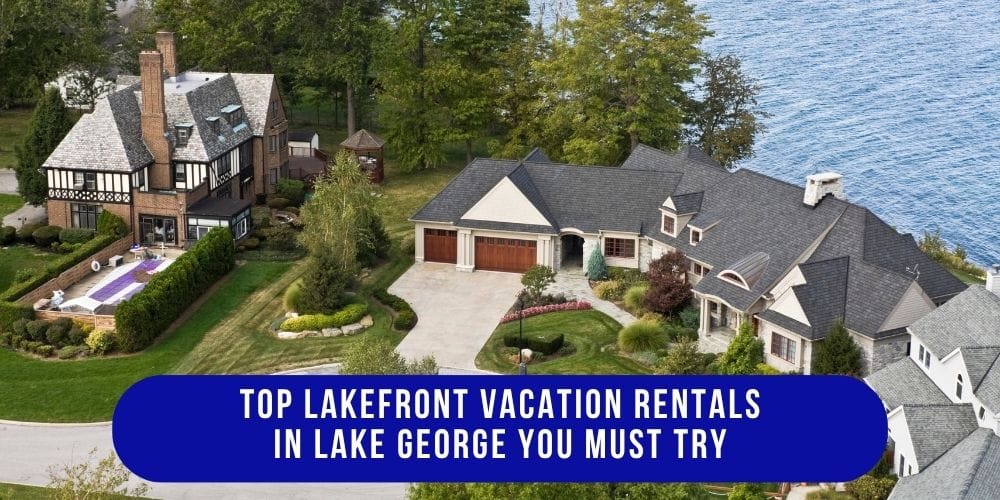 Top Lakefront Vacation Rentals in Lake George You Must Try