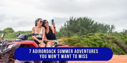 7 Adirondack Summer Adventures You Won't Want to Miss